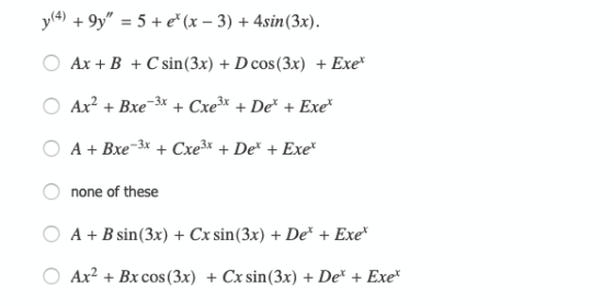 J.(4) +9y = 5 + e (x – 3) + 4sin(3x). Ax + B + C sin(3x) + D cos(3x) + Exer Ax? + Bxe - 3x + Cxe3x + Det + Exet A + Bxe-3x