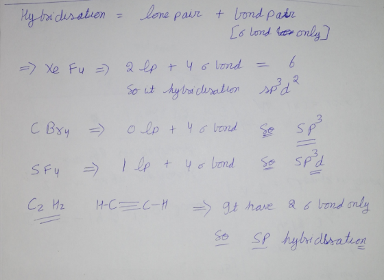 Hy bidisation = lone pair & bond pater [o bond her only => Xe Fu =) Qlp t uobond So it hybridisation = 6 spoda C Boy - olx +