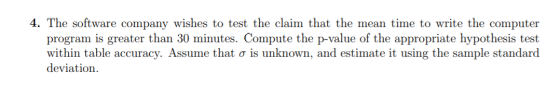 4. The software company wishes to test the claim that the mean time to write the computer program is greater than 30 minutes.