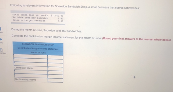 Following is relevant information for Snowdon Sandwich Shop, a small business that serves sandwiches: Total fixed cost per mo