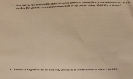 2. Now that you have conducted the study and found a correlation between the exposure and the disease, can you conclude that