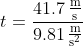 t=\mathrm{\frac{41.7\,\tfrac{m}{s}}{9.81\,\tfrac{m}{s^{2}}}}
