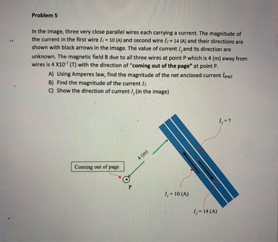 Problem 5 In the image, three very close parallel wires each carrying a current. The magnitude of the current in the first wi