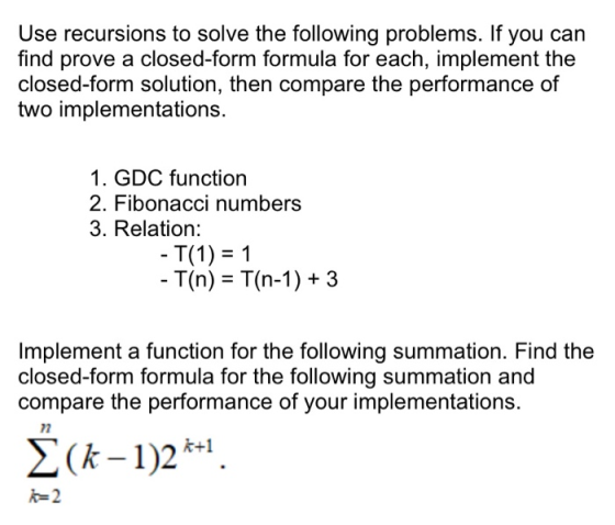 Use recursions to solve the following problems. If you can find prove a closed-form formula for each, implement the closed-fo