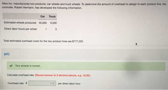 Altex Inc. manufactures two products: car wheels and truck wheels. To determine the amount of overhead to assign to each prod