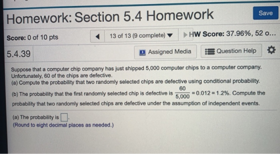 Save Homework: Section 5.4 Homework Score: 0 of 10 pts 13 of 13 (9 complete) HW Score: 37.96%, 52 o... 5.4.39 Assigned Media
