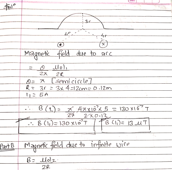 Date toln 3.0 40 40 x Magnetic field due to arc - o Moli 27 2R [semicircle] R = 3r = 3x4=12cms 0.12m Ila 5A Л c B(1) = x 47x
