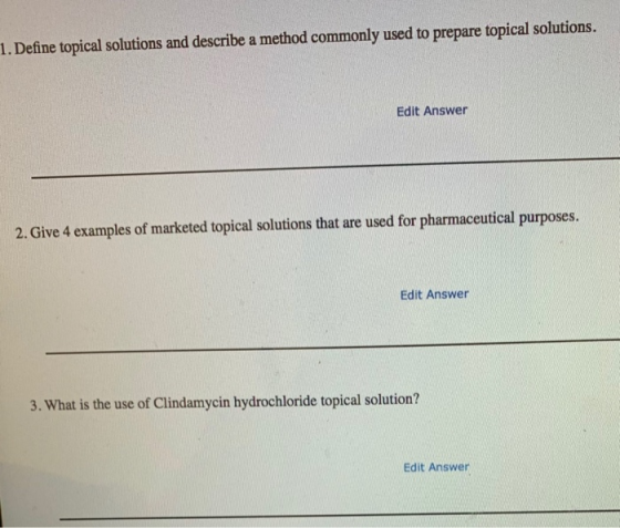 1. Define topical solutions and describe a method commonly used to prepare topical solutions. Edit Answer 2. Give 4 examples