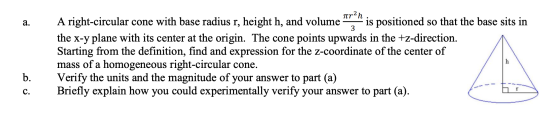 A right-circular cone with base radius r, height h, and volume ar, is positioned so that the base sits in the x-y plane with