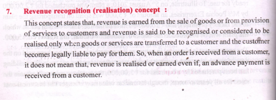 Revenue recognition (realisation) concept : This concept states that, revenue is earned from the sale of goods or from provis