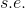 s.e.