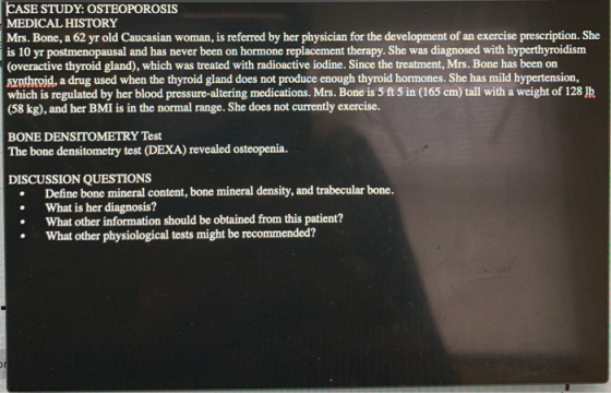 CASE STUDY: OSTEOPOROSIS MEDICAL HISTORY Mrs. Bone, a 62 yr old Caucasian woman, is referred by her physician for the develop