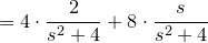 \small =4\cdot{2\over s^2+4}+8\cdot {s\over s^2+4}