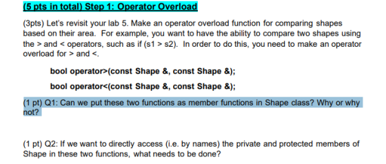 (5 pts in total) Step 1: Operator Overload (3pts) Lets revisit your lab 5. Make an operator overload function for comparing