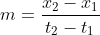m= \frac{x_2-x_1}{t_2-t_1}