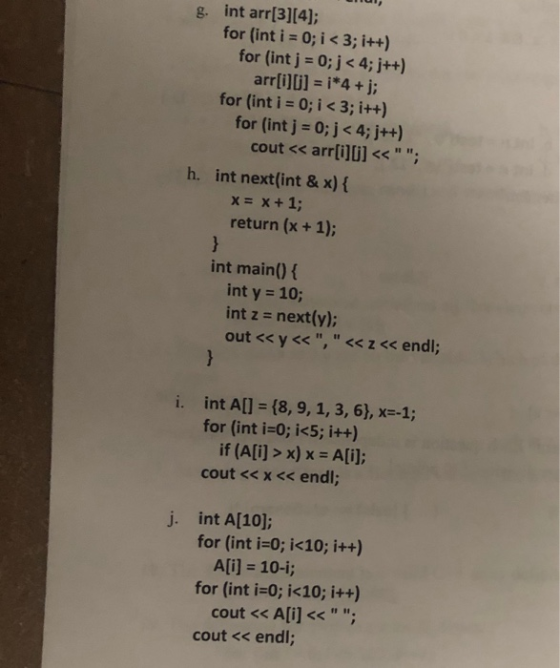 g. int arr[3][4]; for (int i = 0; i < 3; i++) for (int j = 0; j < 4; j++) arr[i][j] =i*4 + j; for (int i = 0; i < 3; i++) for