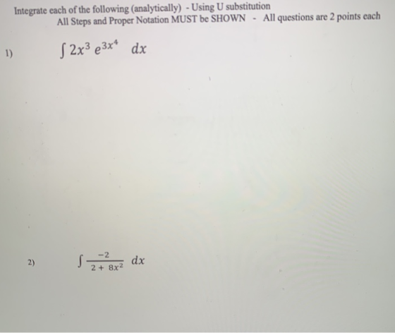 Integrate each of the following analytically) - Using U substitution All Steps and Proper Notation MUST be SHOWN - All questi