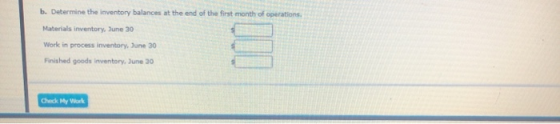 b. Determine the inventory balances at the end of the first month of operations, Materials inventory, June 30 Work in process
