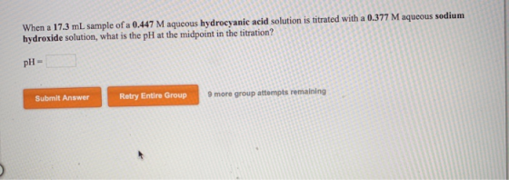 When a 17.3 mL sample of a 0.447 M aqueous hydrocyanic acid solution is titrated with a 0.377 M aqueous sodium hydroxide solu