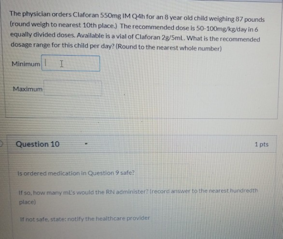 The physician orders Claforan 550mg IM Q4h for an 8 year old child weighing 87 pounds (round weigh to nearest 10th place.) Th