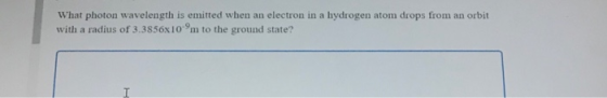 What photon wavelength is emitted when an electron in a hydrogen atom drops from an orbit with a radius of 3.3856x10m to the