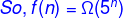 \color{blue}\;So, f(n)=\Omega (5^n)