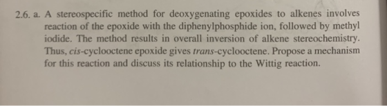 2.6. a. A stereospecific method for deoxygenating epoxides to alkenes involves reaction of the epoxide with the diphenylphosp