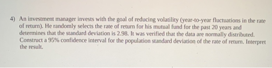 4) An investment manager invests with the goal of reducing volatility (year-to-year fluctuations in the rate of return). He r