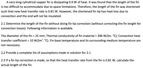 A very long cylindrical copper fin is dissipating 0.9 W of heat. It was found that the length of the fin is too difficult to