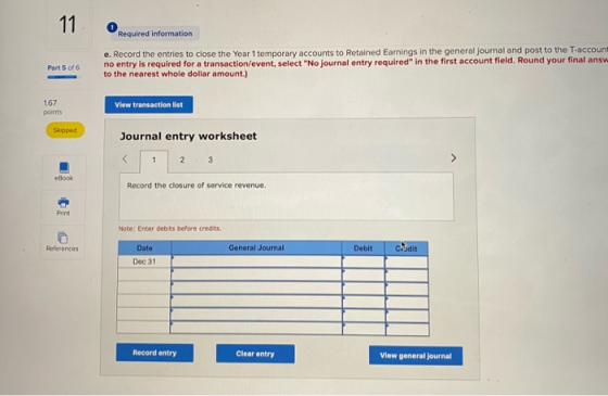 11 Required information Part 5 of 6 e. Record the entries to close the Year 1 temporary accounts to Retained Earnings in the