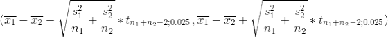 (\overline{x_1}-\overline{x_2}-\sqrt{\frac{s_1^2}{n_1}+\frac{s_2^2}{n_2}}*t_{n_1+n_2-2;0.025},\overline{x_1}-\overline{x_2}+\sqrt{\frac{s_1^2}{n_1}+\frac{s_2^2}{n_2}}*t_{n_1+n_2-2;0.025})