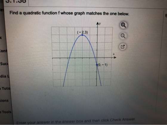 Find a quadratic function f whose graph matches the one below Ay (-2,3) Cont Suc KO,-1) dia L Tuto sions eTools Enter your an