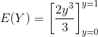 E(Y)=\left [ \frac{2y^{3}}{3} \right ]_{y=0}^{y=1}