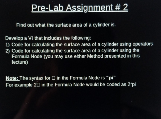 Pre-Lab Assignment # 2 Find out what the surface area of a cylinder is. Develop a VI that includes the following: 1) Code for