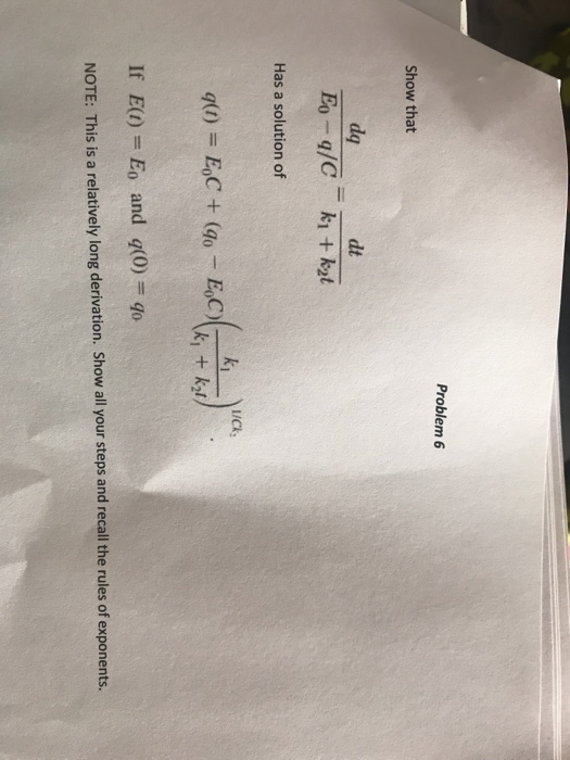 Problem 6 Show that dq dt Has a solution of L/Ck + k If EO) Eo and q(0) NOTE: This is a relatively long derivation. Show all