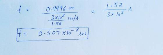 ta 0.9996 m 1.52 3 x 108 s 3x108 m/s 1.52 0.507 X 10 sec