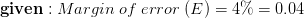 \mathbf{given:}\;Margin\;of\;error\;(E)=4\%=0.04