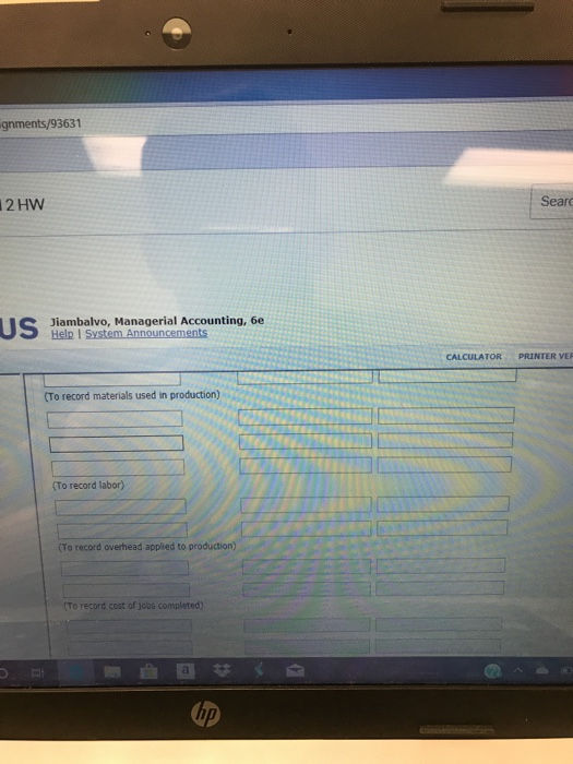 gnments/93631 Searc 12 HW Jiambalvo, Managerial Accounting, 6e US Help I System Announcements PRINTER VER CALCULATOR (To reco