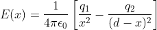E(x)=rac{1}{4pi epsilon_0}left [ rac{q_1}{x^2}-rac{q_2}{(d-x)^2} ight ]
