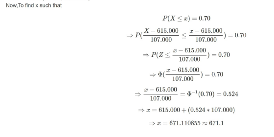 Now, To find x such that P(X <x) = 0.70 D, X – 615.000 X – 615.000 →PC 107.000 $ 107.000 ) = 0.70 ☆ P(Z < X – 615.000 - 107.0