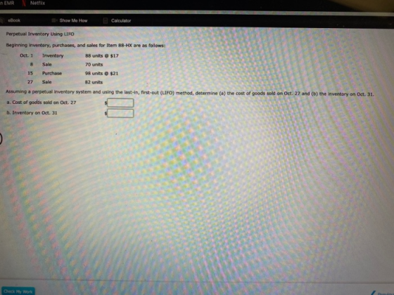 EMR Netflix eBook Show Me How Calculator Perpetual Inventory Using LIFO Beginning inventory, purchases, and sales for Item 88