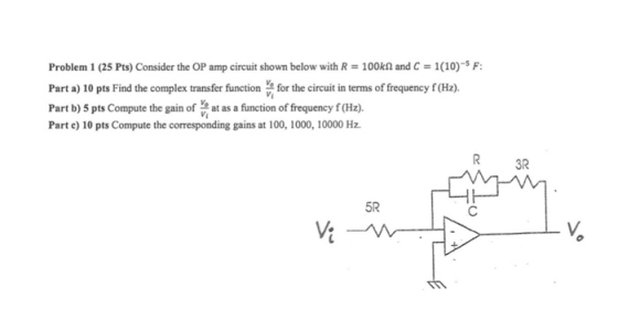 Problem 1 (25 Pts) Consider the OP amp circuit shown below with R = 100kN and C = 1(10)-SP: Part a) 10 pts Find the complex t