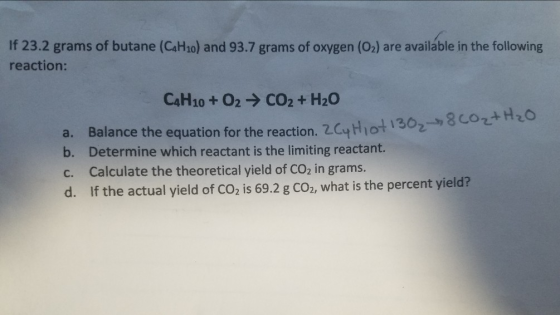 If 23.2 grams of butane (CaH10) and 93.7 grams of oxygen (O2) are available in the following reaction: C4H10 + O2 → CO2 + H2O