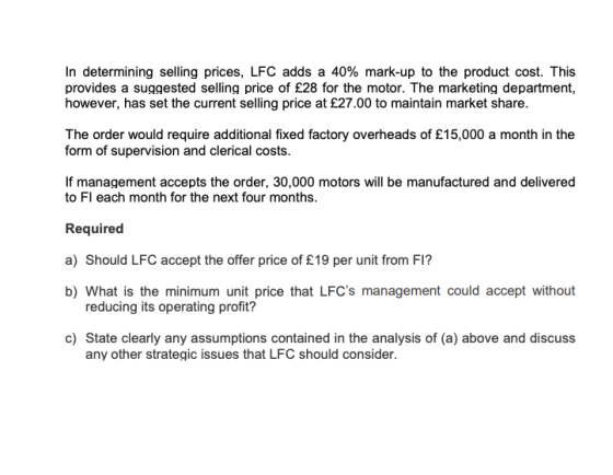 In determining selling prices, LFC adds a 40% mark-up to the product cost. This provides a suggested selling price of £28 for