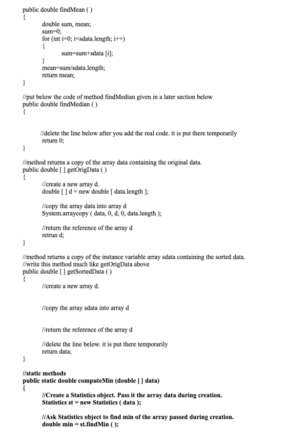 public double findMean() double sum, mean; sum=0; for (int i=0; i<sdata.length; i++) sum=sum+sdata [i]; mean=sum/sdata.length
