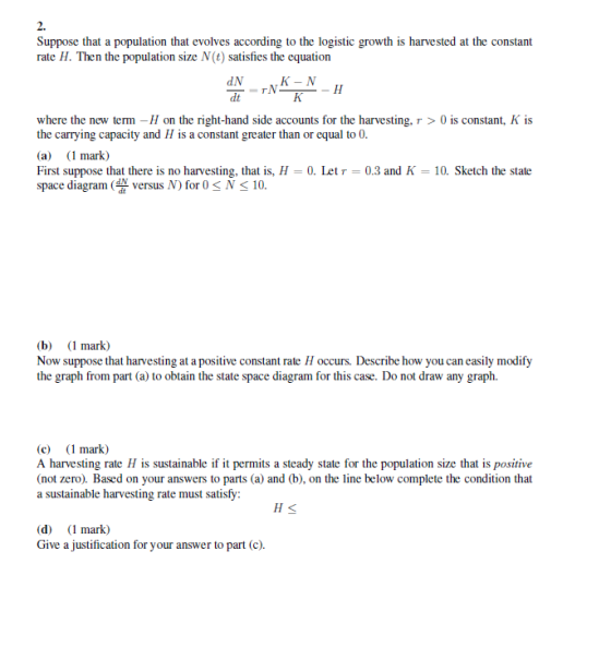 Suppose that a population that evolves according to the logistic growth is harvested at the constant rate H. Then the populat