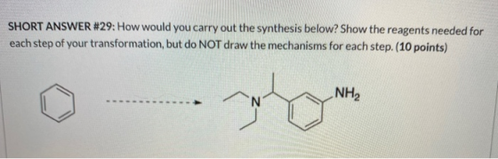 SHORT ANSWER #29: How would you carry out the synthesis below? Show the reagents needed for each step of your transformation,