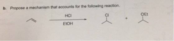 b. Propose a mechanism that accounts for the following reaction HCI CI OEt EtOH