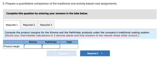 3. Prepare a quantitative comparison of the traditional and activity-based cost assignments. Complete this question by enteri
