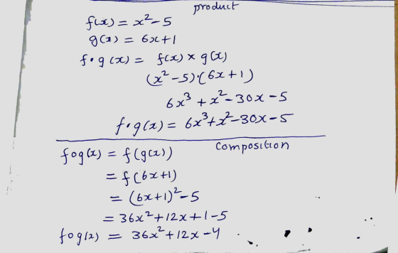 product flue)=x²-5 g(1) = 67671 fog(x) = f(c) & g(OC) (x²-5).(62+1) 60x3+x²=300-5 fog(x)= 6x²+37-30%=5 fogla) = f(g(x)) compo
